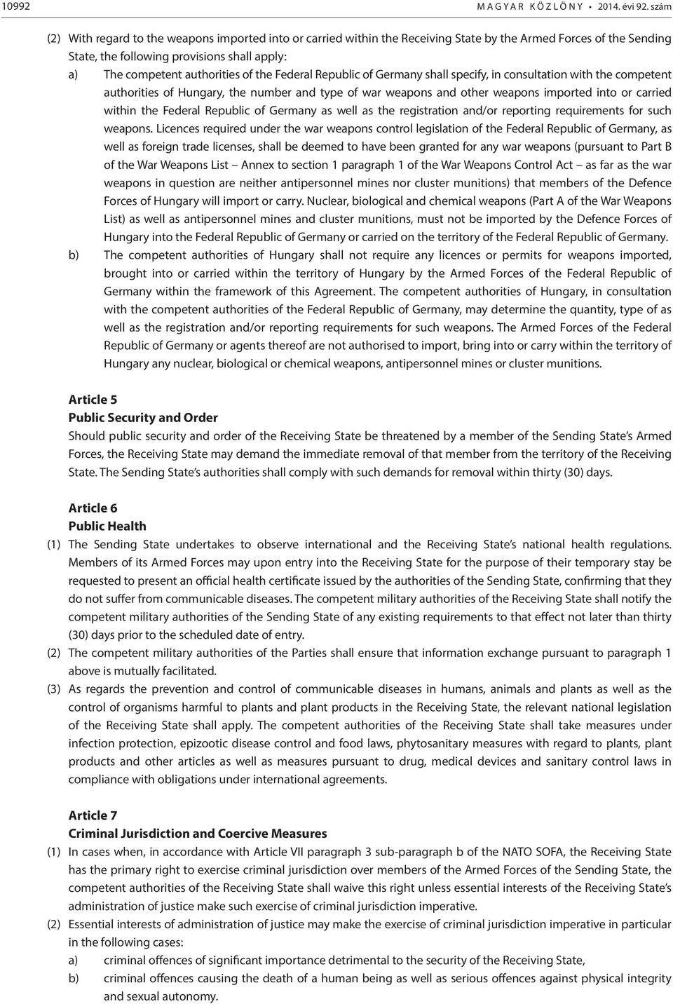 the Federal Republic of Germany shall specify, in consultation with the competent authorities of Hungary, the number and type of war weapons and other weapons imported into or carried within the