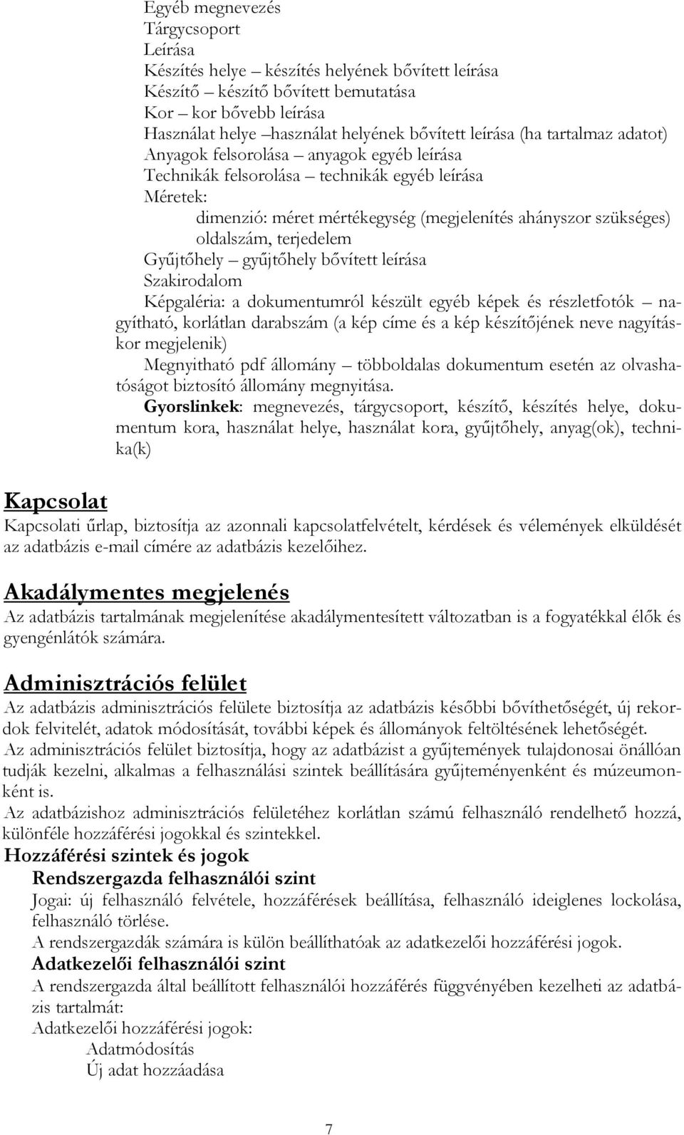 terjedelem Gyűjtőhely gyűjtőhely bővített leírása Szakirodalom Képgaléria: a dokumentumról készült egyéb képek és részletfotók nagyítható, korlátlan darabszám (a kép címe és a kép készítőjének neve