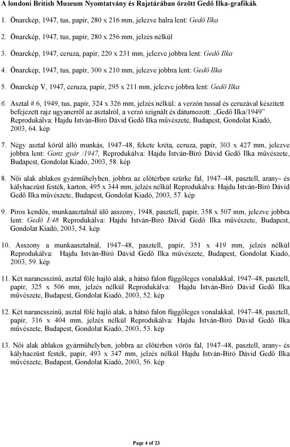 Önarckép V, 1947, papír, 295 x 211 mm, jelezve jobbra lent: Ilka 6.