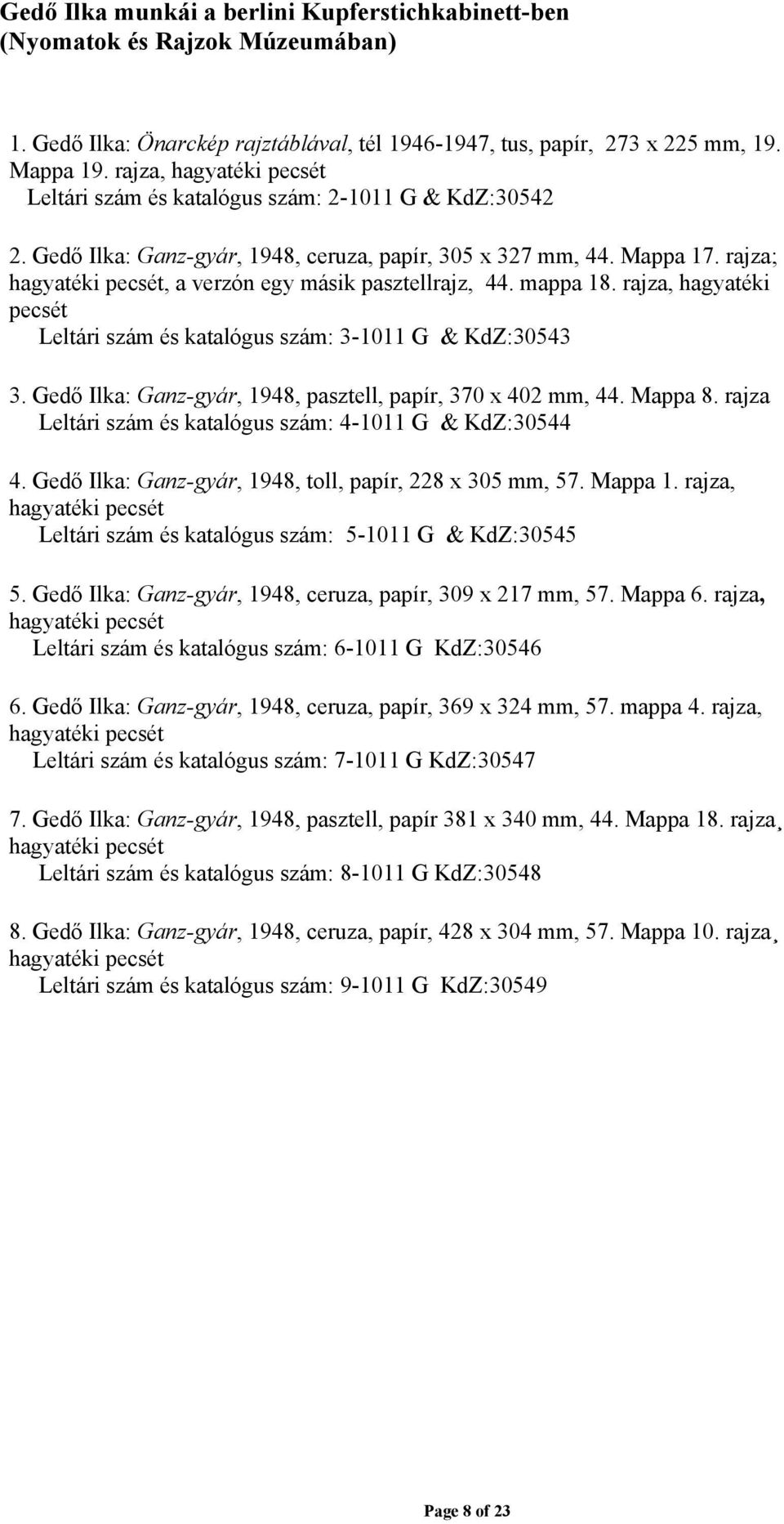 mappa 18. rajza, hagyatéki pecsét Leltári szám és katalógus szám: 3-1011 G & KdZ:30543 3. Ilka: Ganz-gyár, 1948, pasztell, papír, 370 x 402 mm, 44. Mappa 8.