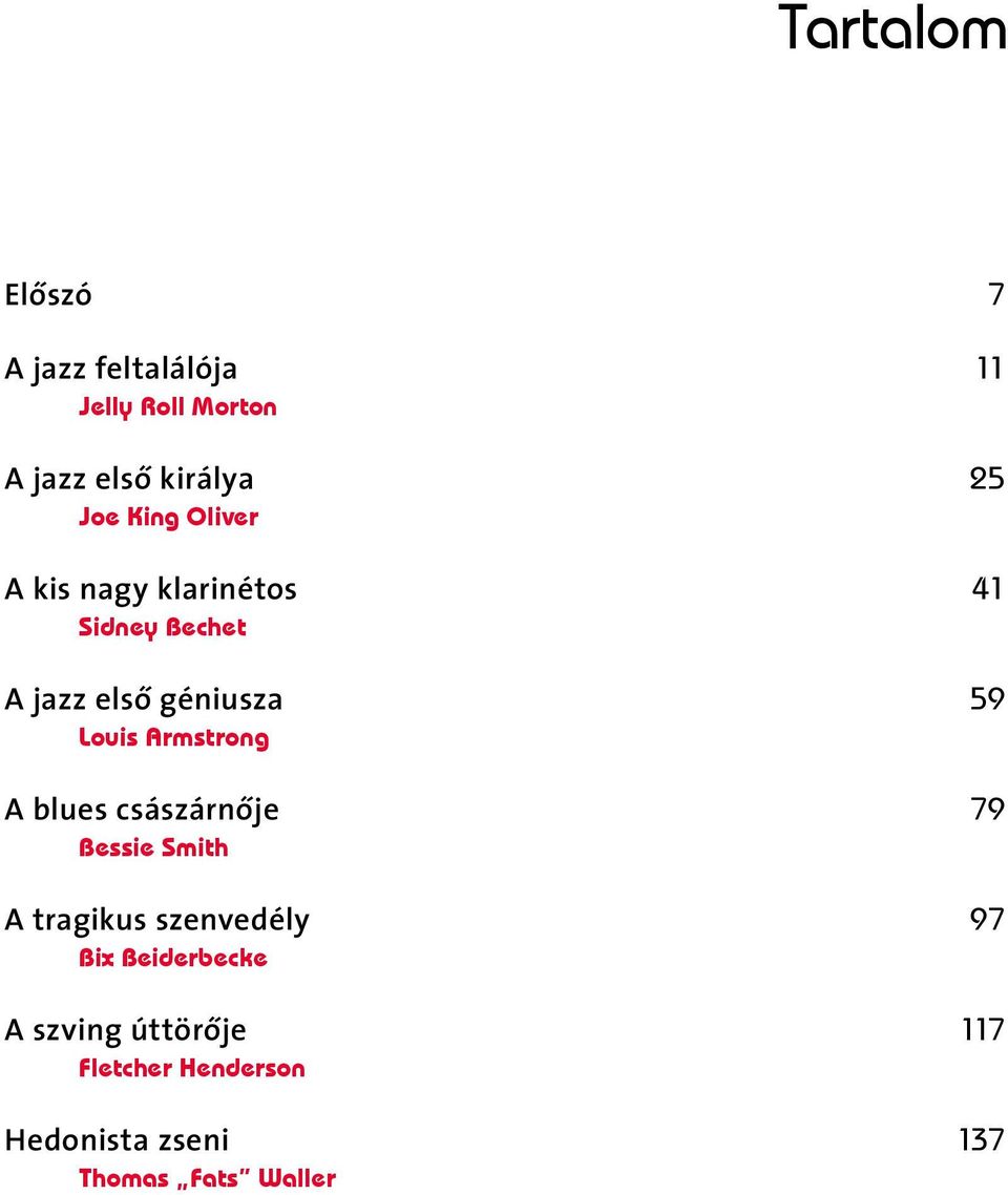 Louis Armstrong A blues császárnője 79 Bessie Smith A tragikus szenvedély 97 Bix