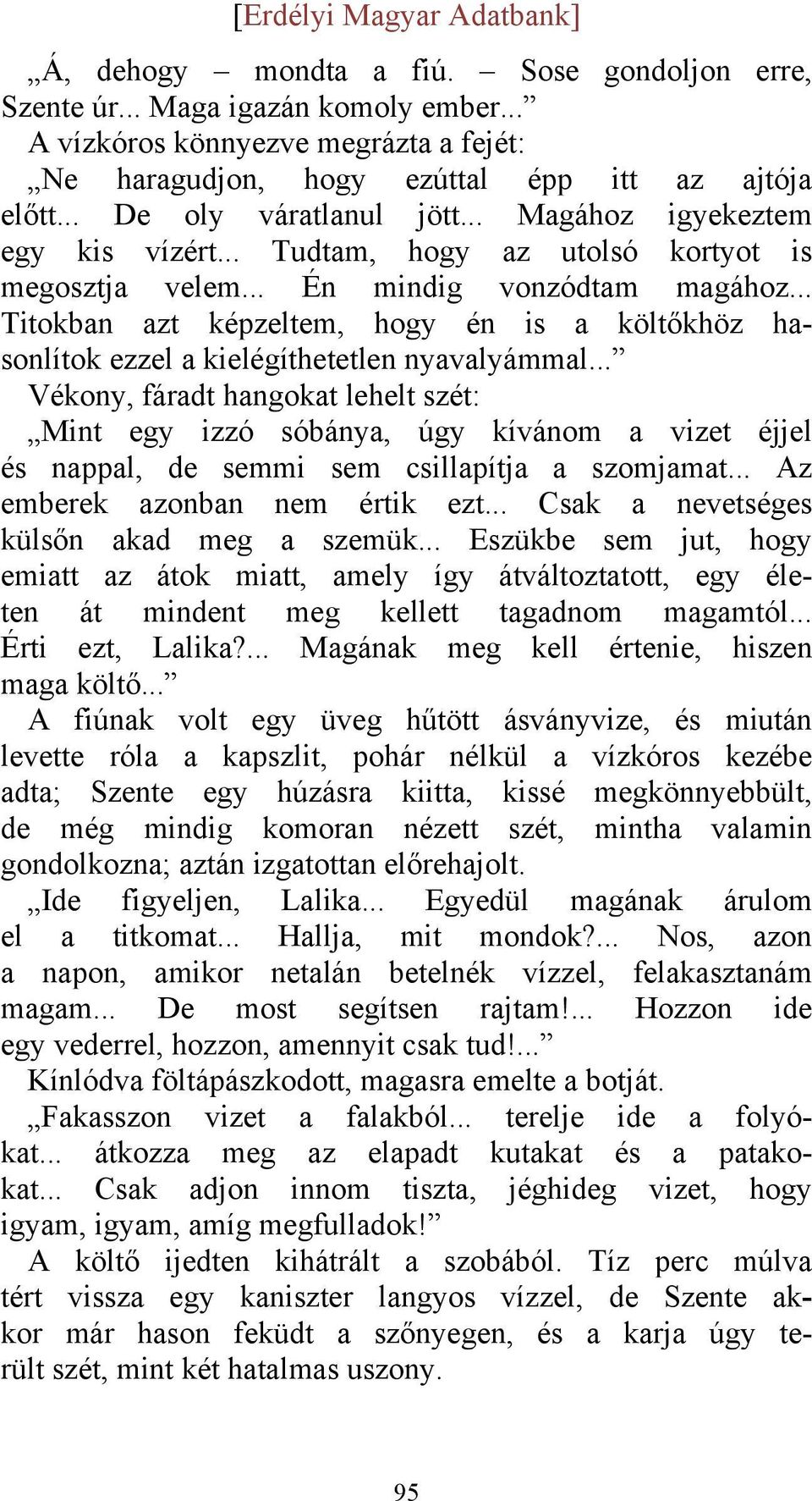 .. Titokban azt képzeltem, hogy én is a költőkhöz hasonlítok ezzel a kielégíthetetlen nyavalyámmal.