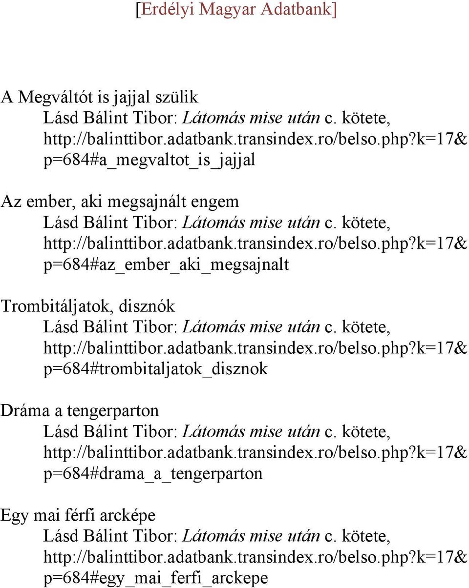 k=17& p=684#az_ember_aki_megsajnalt Trombitáljatok, disznók Lásd Bálint Tibor: Látomás mise után c. kötete, http://balinttibor.adatbank.transindex.ro/belso.php?