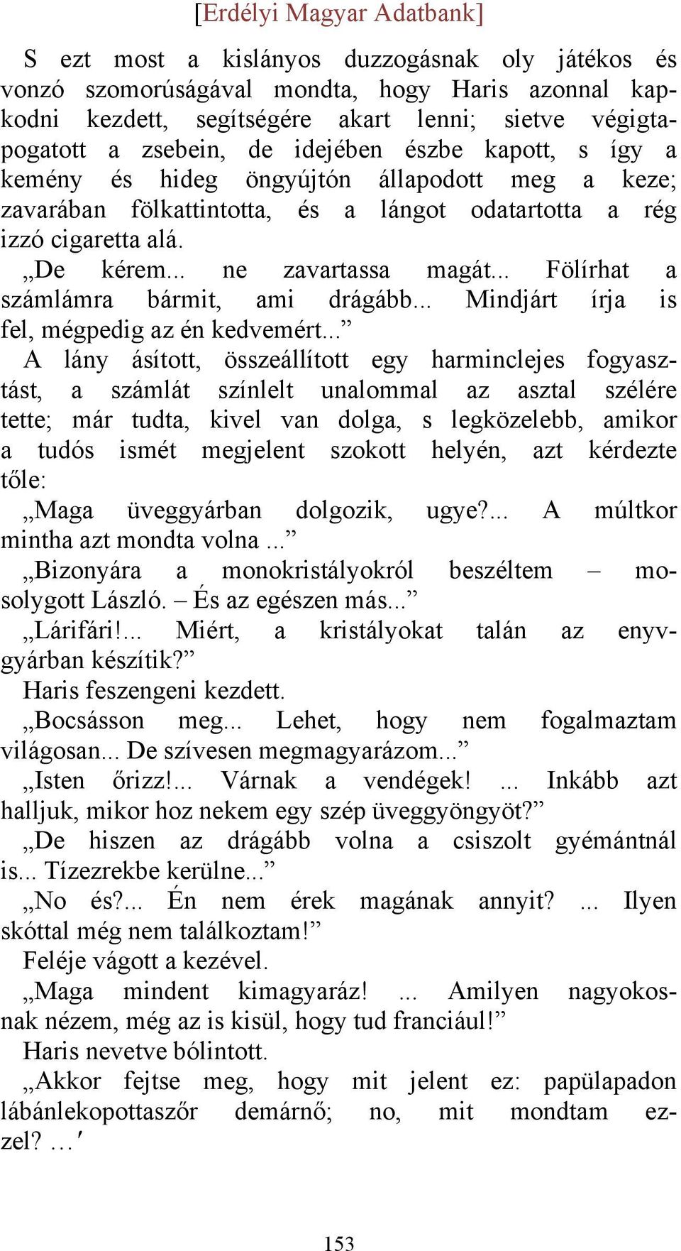 .. Fölírhat a számlámra bármit, ami drágább... Mindjárt írja is fel, mégpedig az én kedvemért.