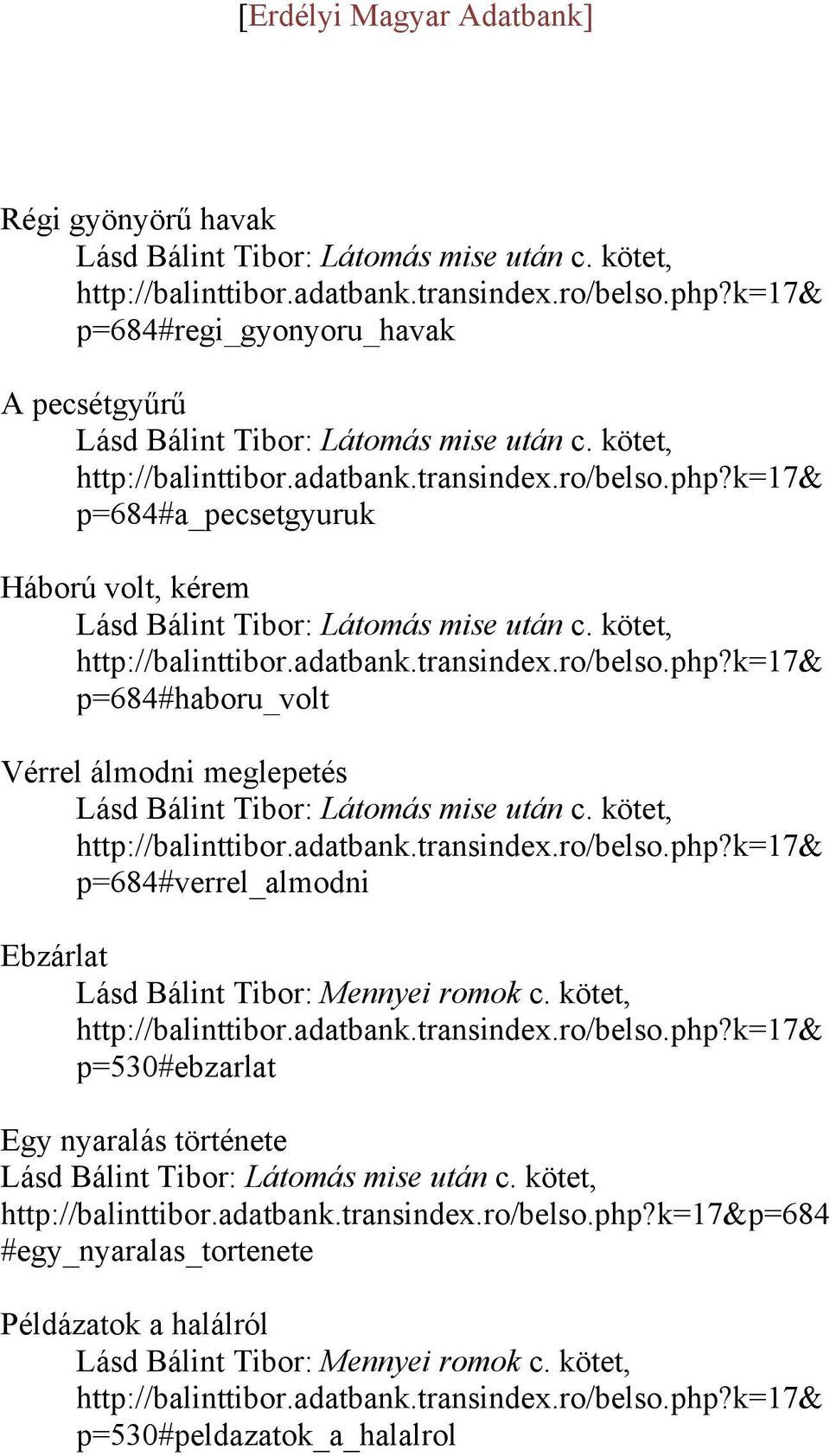 k=17& p=684#a_pecsetgyuruk Háború volt, kérem Lásd Bálint Tibor: Látomás mise után c. kötet, http://balinttibor.adatbank.transindex.ro/belso.php?