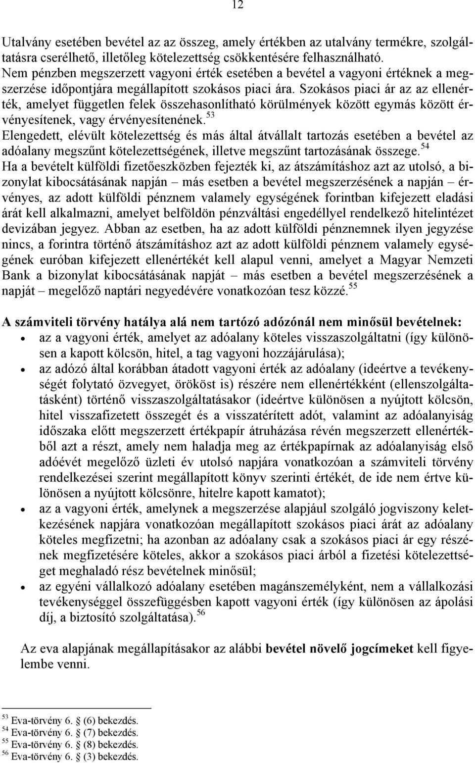 Szokásos piaci ár az az ellenérték, amelyet független felek összehasonlítható körülmények között egymás között érvényesítenek, vagy érvényesítenének.