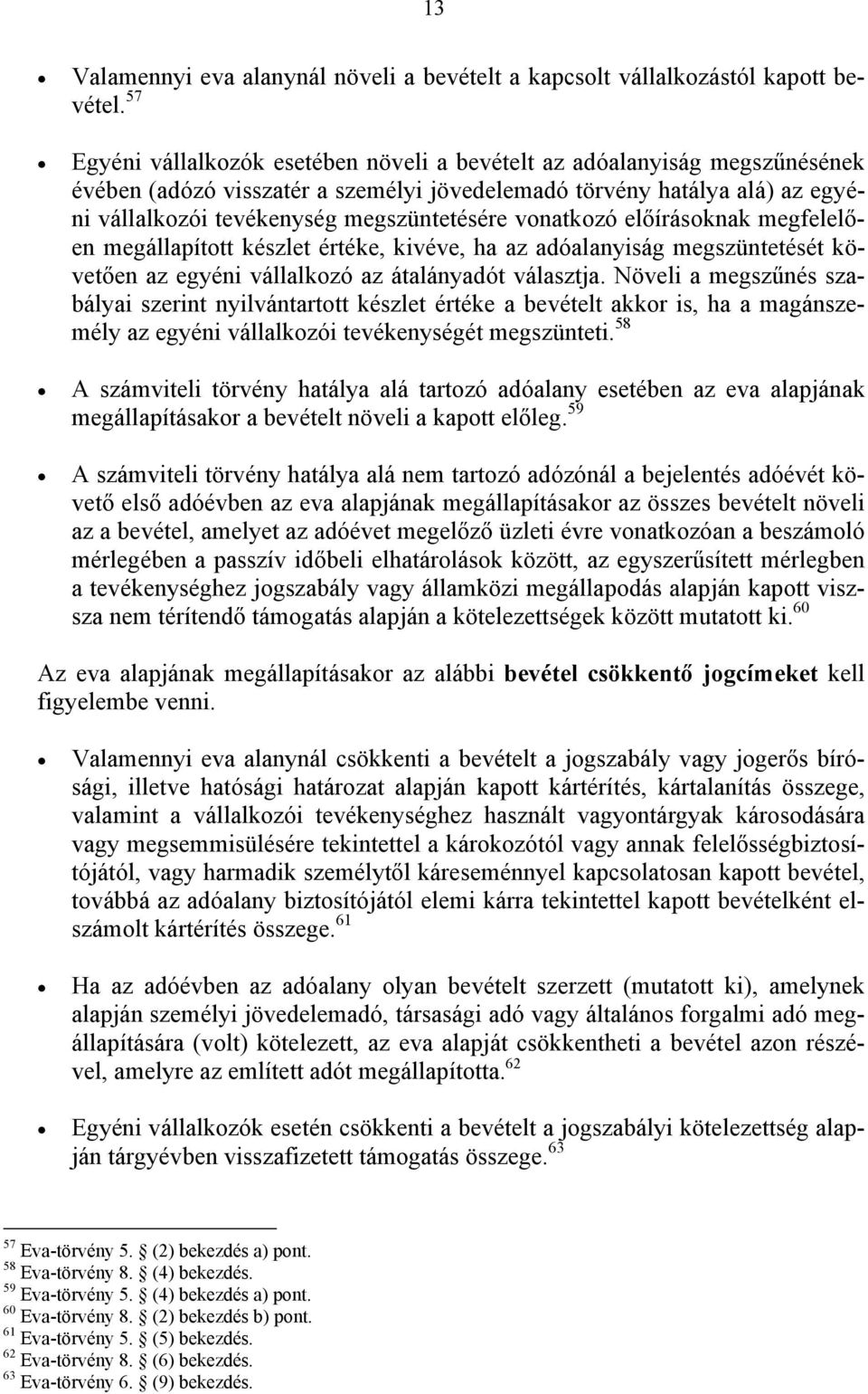 vonatkozó előírásoknak megfelelően megállapított készlet értéke, kivéve, ha az adóalanyiság megszüntetését követően az egyéni vállalkozó az átalányadót választja.