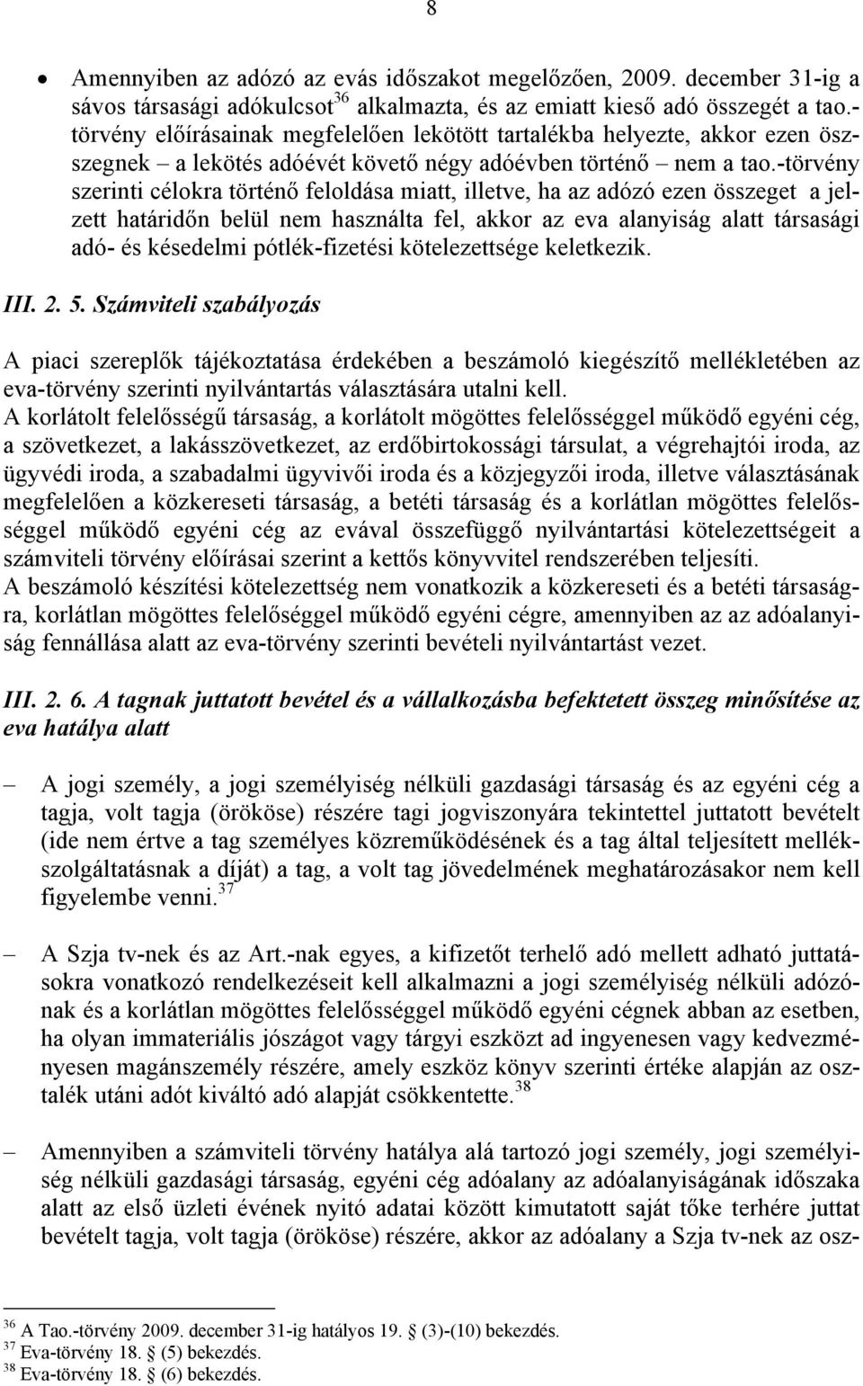 -törvény szerinti célokra történő feloldása miatt, illetve, ha az adózó ezen összeget a jelzett határidőn belül nem használta fel, akkor az eva alanyiság alatt társasági adó- és késedelmi