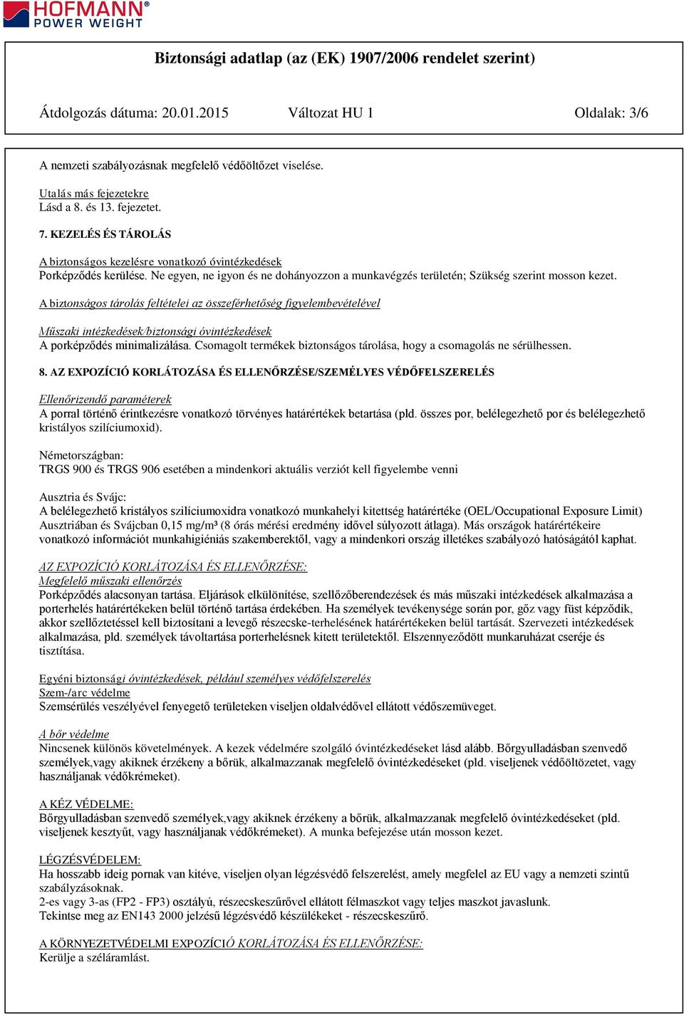 A biztonságos tárolás feltételei az összeférhetőség figyelembevételével Műszaki intézkedések/biztonsági óvintézkedések A porképződés minimalizálása.