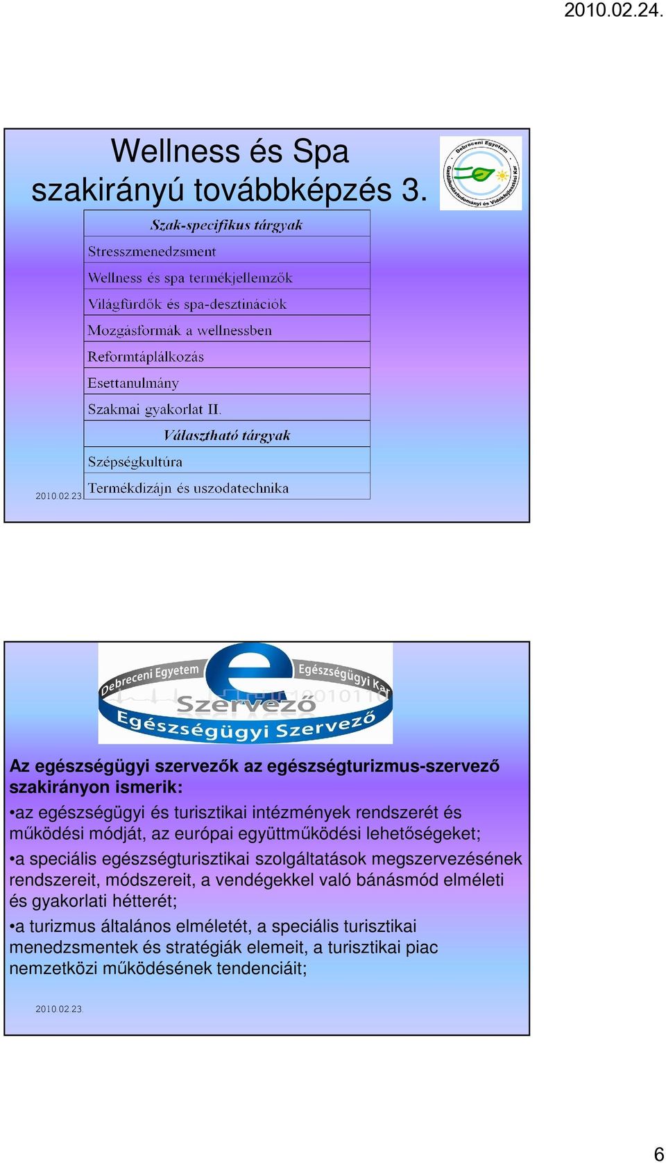 mőködési módját, az európai együttmőködési lehetıségeket; a speciális egészségturisztikai szolgáltatások megszervezésének