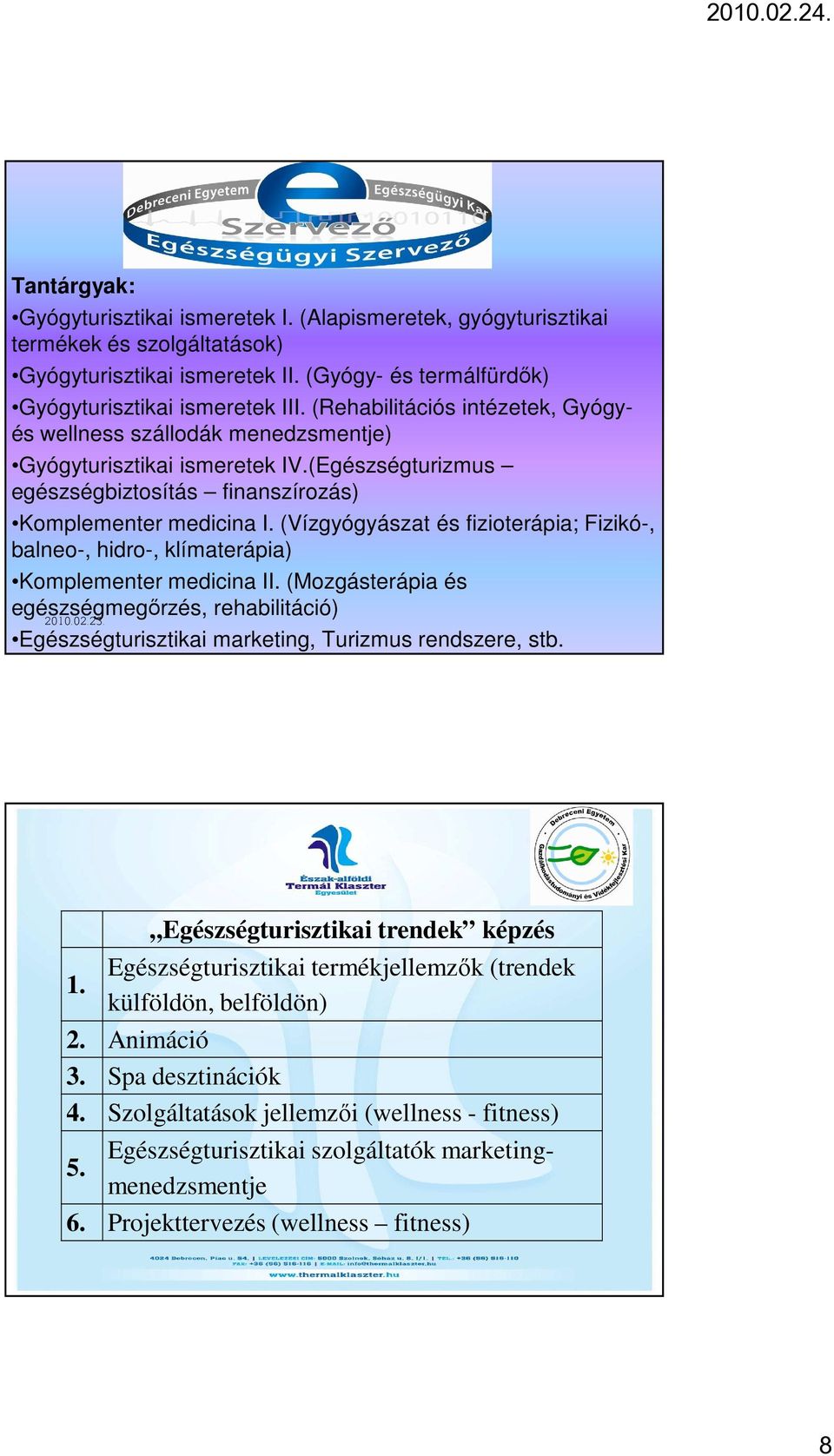 (Vízgyógyászat és fizioterápia; Fizikó-, balneo-, hidro-, klímaterápia) Komplementer medicina II.