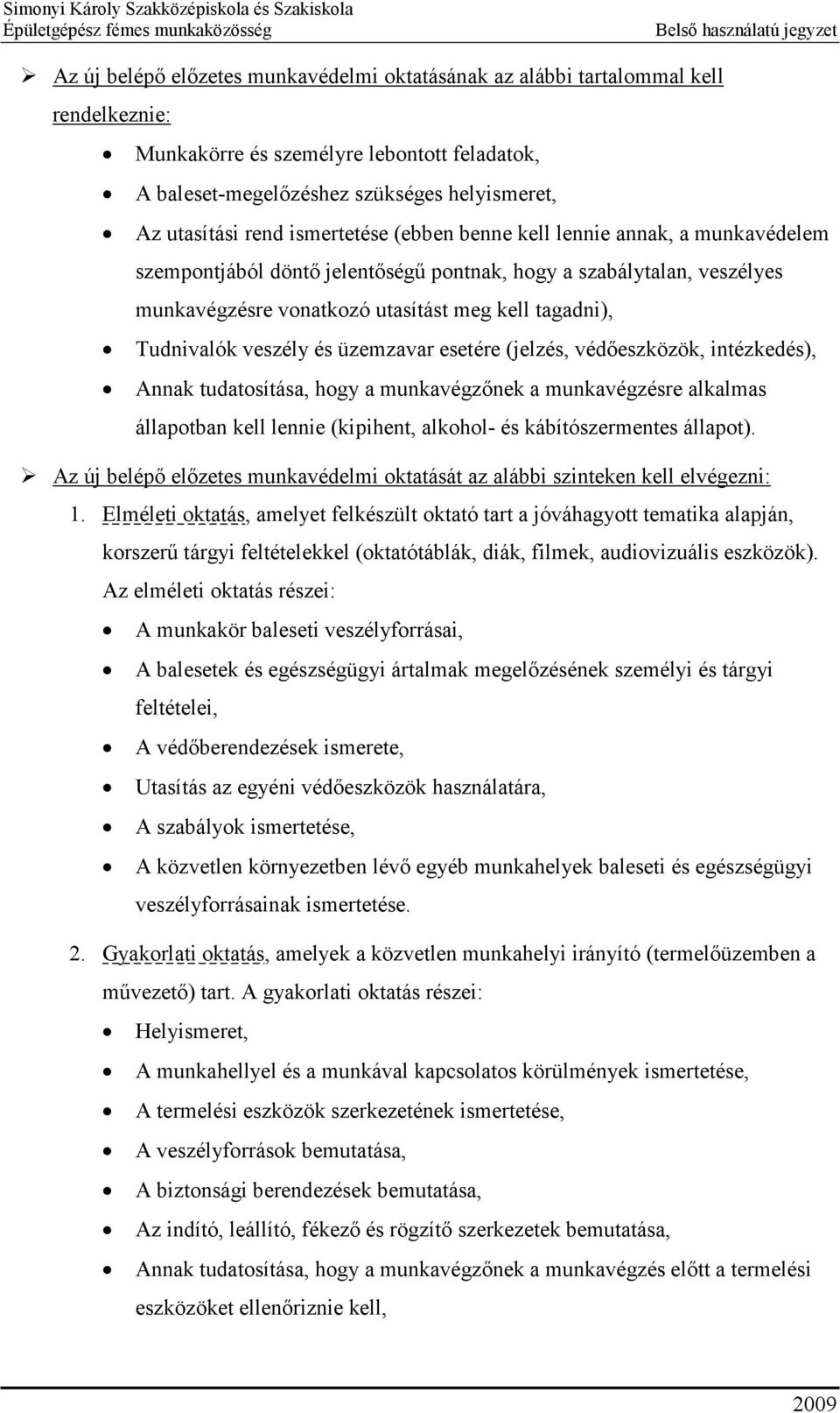 veszély és üzemzavar esetére (jelzés, védőeszközök, intézkedés), Annak tudatosítása, hogy a munkavégzőnek a munkavégzésre alkalmas állapotban kell lennie (kipihent, alkohol- és kábítószermentes