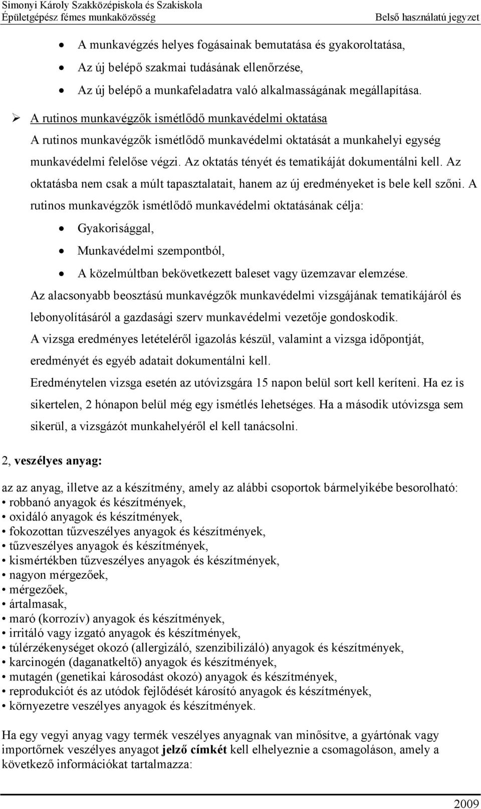 Az oktatás tényét és tematikáját dokumentálni kell. Az oktatásba nem csak a múlt tapasztalatait, hanem az új eredményeket is bele kell szőni.