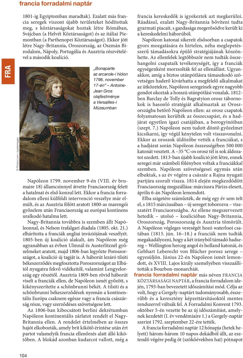 Ekkor jött létre nagy-britannia, Oroszország, az Oszmán Birodalom, nápoly, Portugália és Ausztria részvételével a második koalíció. Bonaparte az arcarole-i hídon 1796.