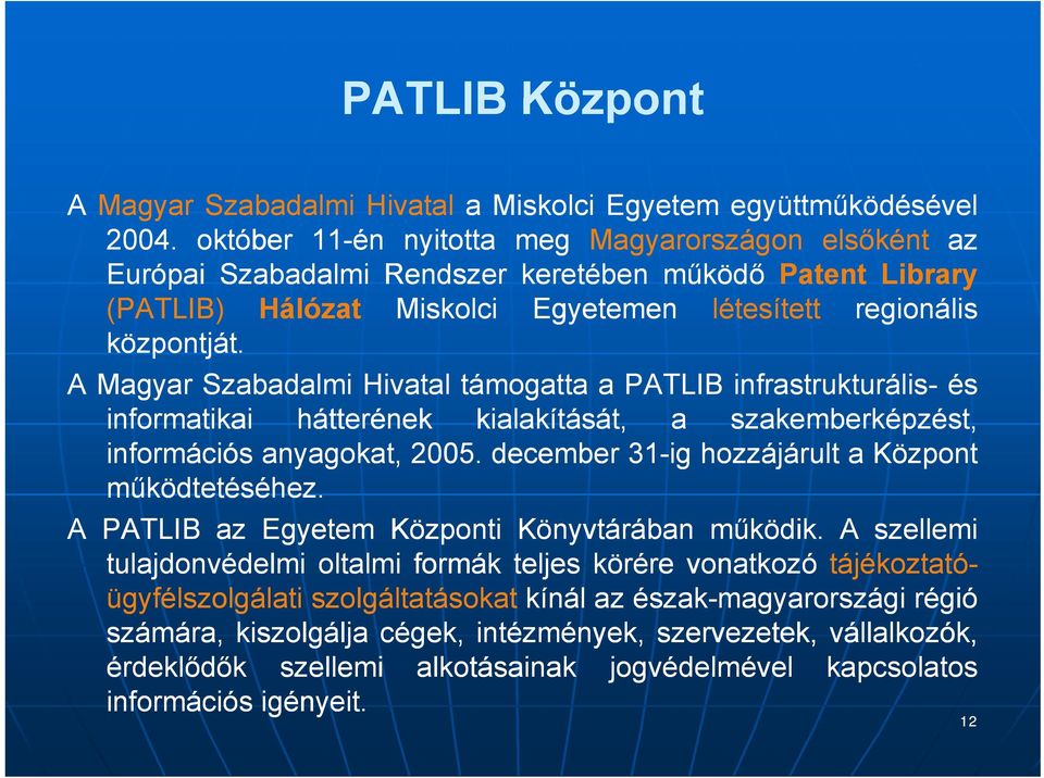 A Magyar Szabadalmi Hivatal támogatta a PATLIB infrastrukturális- és informatikai hátterének kialakítását, a szakemberképzést, információs anyagokat, 2005.
