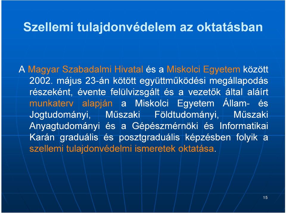 alapján apjá a Miskolci oc Egyetem Állam- és Jogtudományi, Műszaki Földtudományi, Műszaki Anyagtudományi és a