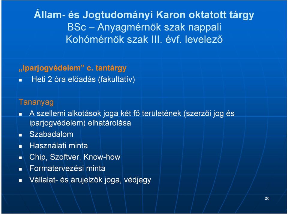 tantárgy Heti 2 óra előadás (fakultatív) Tananyag A szellemi alkotások joga két fő területének