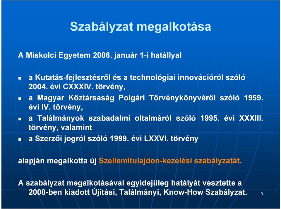 törvény, a Magyar Köztársaság Polgári Törvénykönyvéről szóló 1959. évi IV. törvény, a Találmányok szabadalmi oltalmáról szóló 1995.