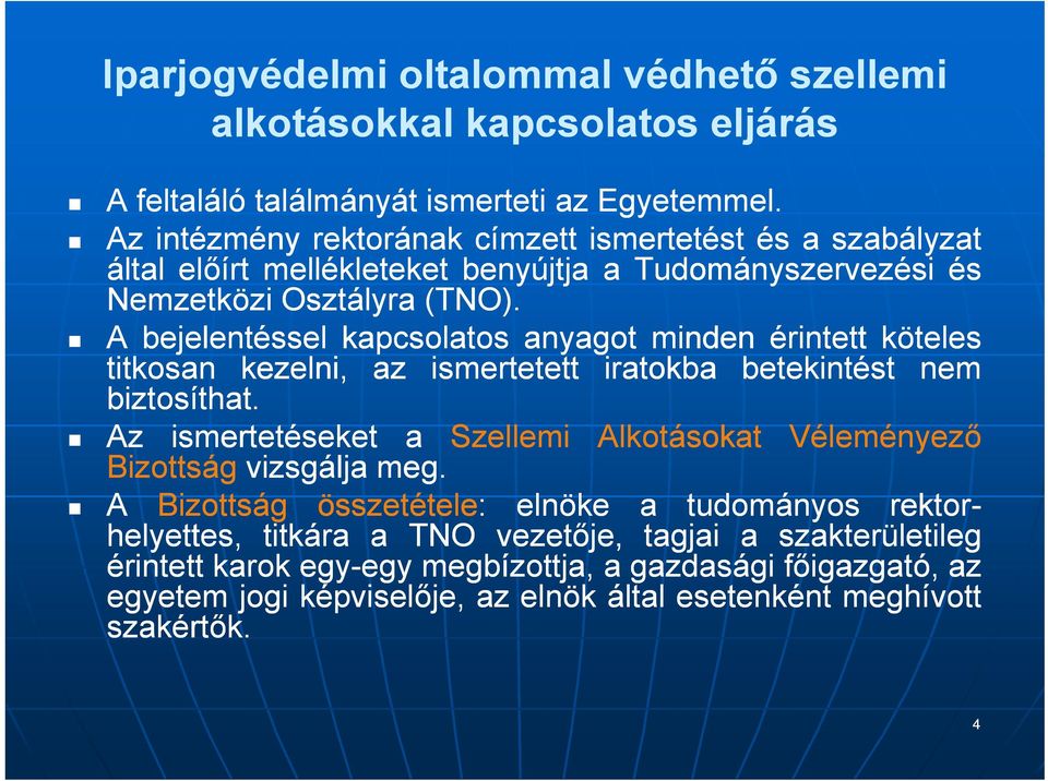 A bejelentéssel kapcsolatos anyagot minden érintett köteles titkosan kezelni, az ismertetett iratokba betekintést nem biztosíthat.