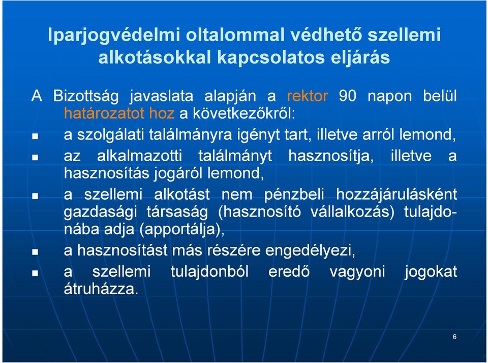 hasznosítja, illetve a hasznosítás jogáról lemond, a szellemi alkotást nem pénzbeli hozzájárulásként gazdasági társaság (hasznosító