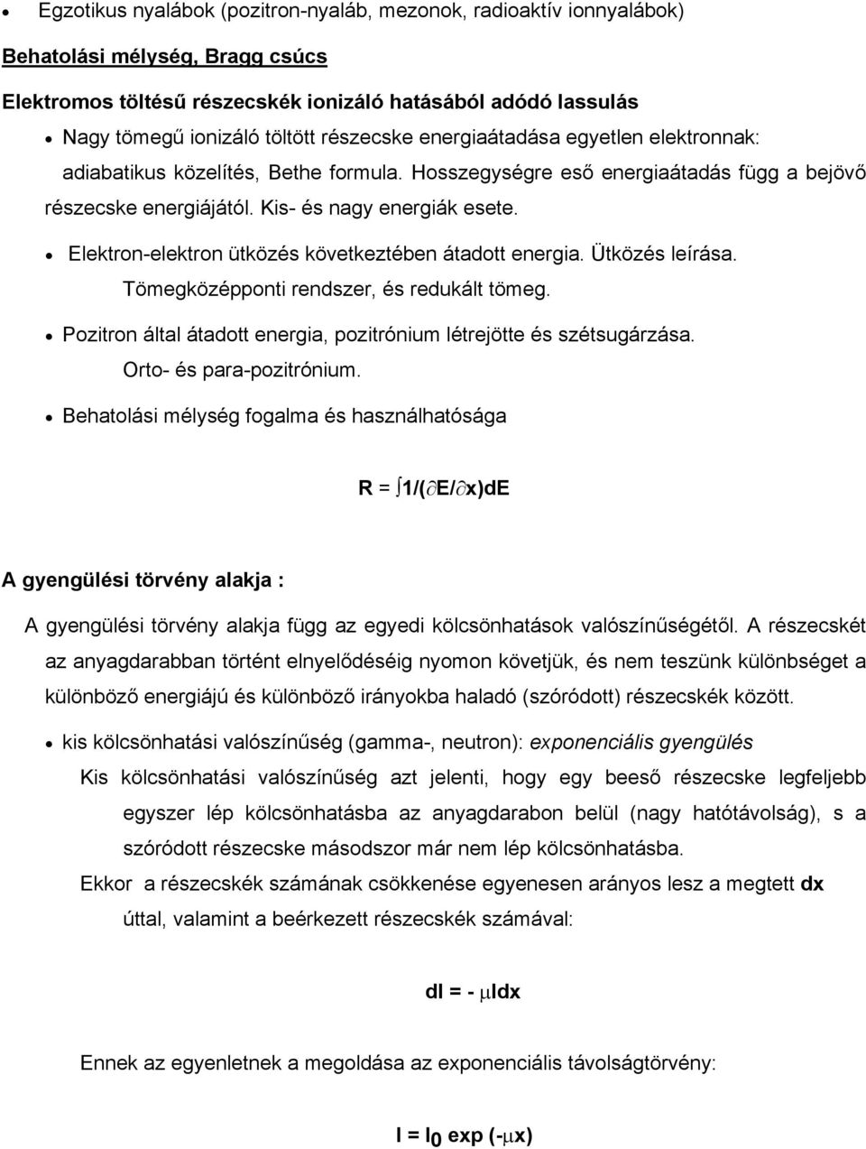 Elektron-elektron ütközés következtében átadott energia. Ütközés leírása. Tömegközépponti rendszer, és redukált tömeg. Pozitron által átadott energia, pozitrónium létrejötte és szétsugárzása.