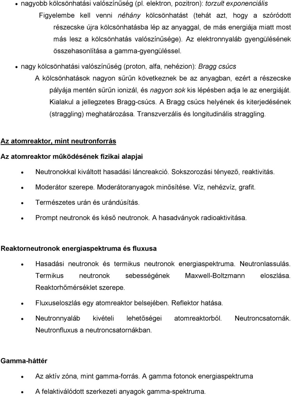 a kölcsönhatás valószínűsége). Az elektronnyaláb gyengülésének összehasonlítása a gamma-gyengüléssel.