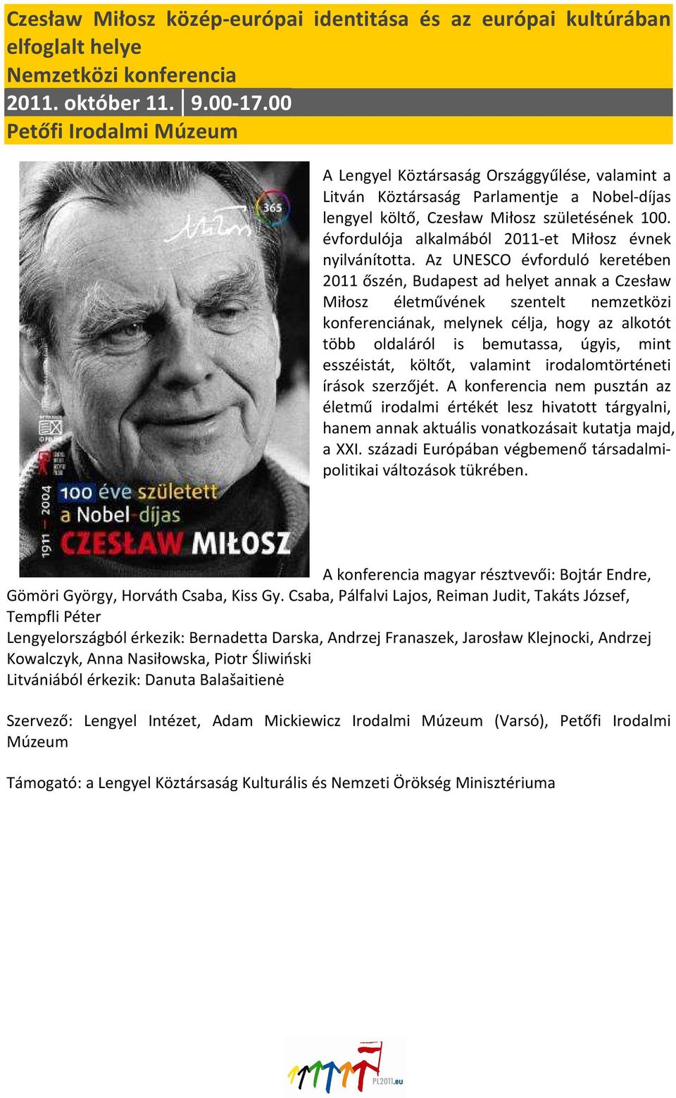 évfordulója alkalmából 2011-et Miłosz évnek nyilvánította.
