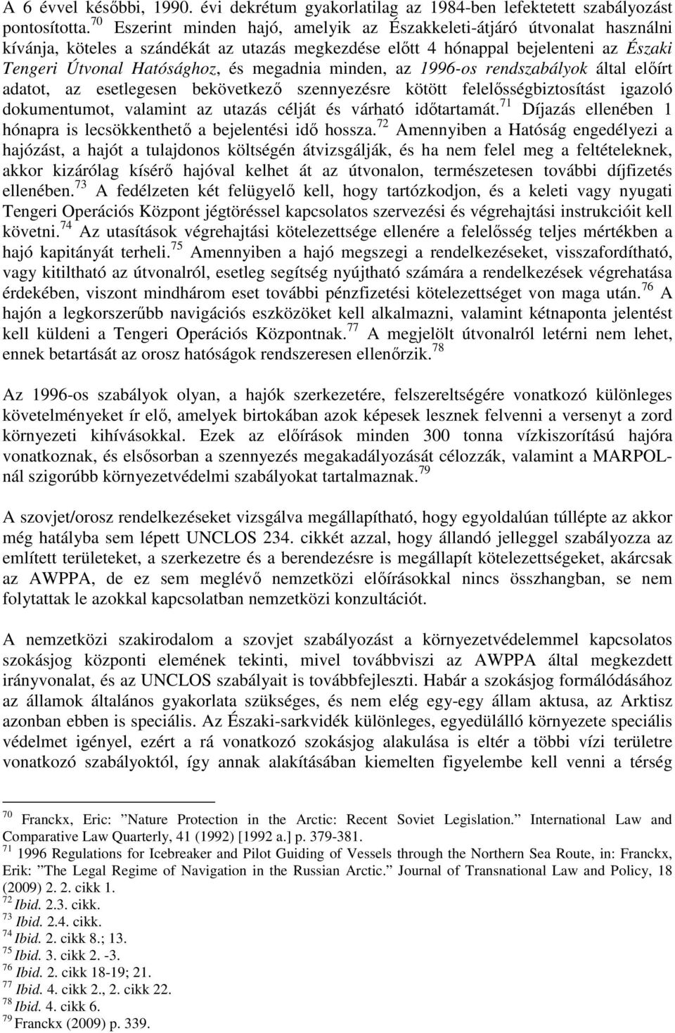 megadnia minden, az 1996-os rendszabályok által előírt adatot, az esetlegesen bekövetkező szennyezésre kötött felelősségbiztosítást igazoló dokumentumot, valamint az utazás célját és várható