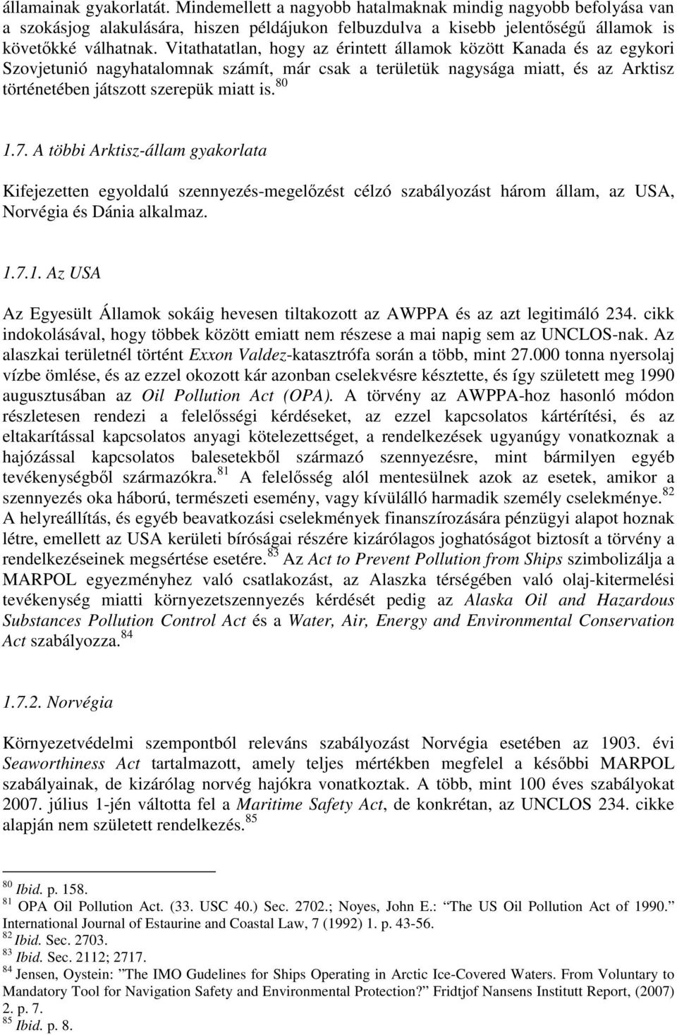 7. A többi Arktisz-állam gyakorlata Kifejezetten egyoldalú szennyezés-megelőzést célzó szabályozást három állam, az USA, Norvégia és Dánia alkalmaz. 1.