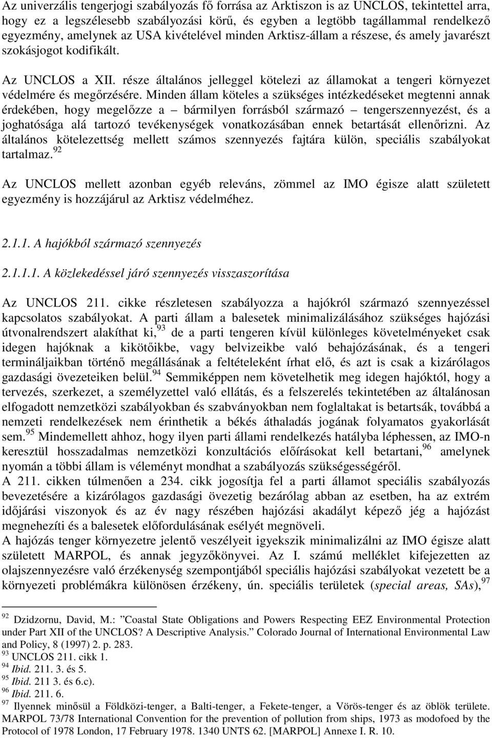 része általános jelleggel kötelezi az államokat a tengeri környezet védelmére és megőrzésére.