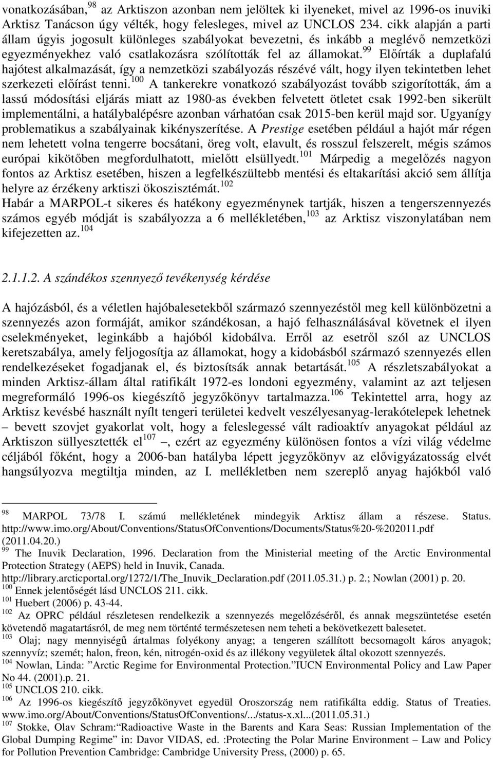 99 Előírták a duplafalú hajótest alkalmazását, így a nemzetközi szabályozás részévé vált, hogy ilyen tekintetben lehet szerkezeti előírást tenni.