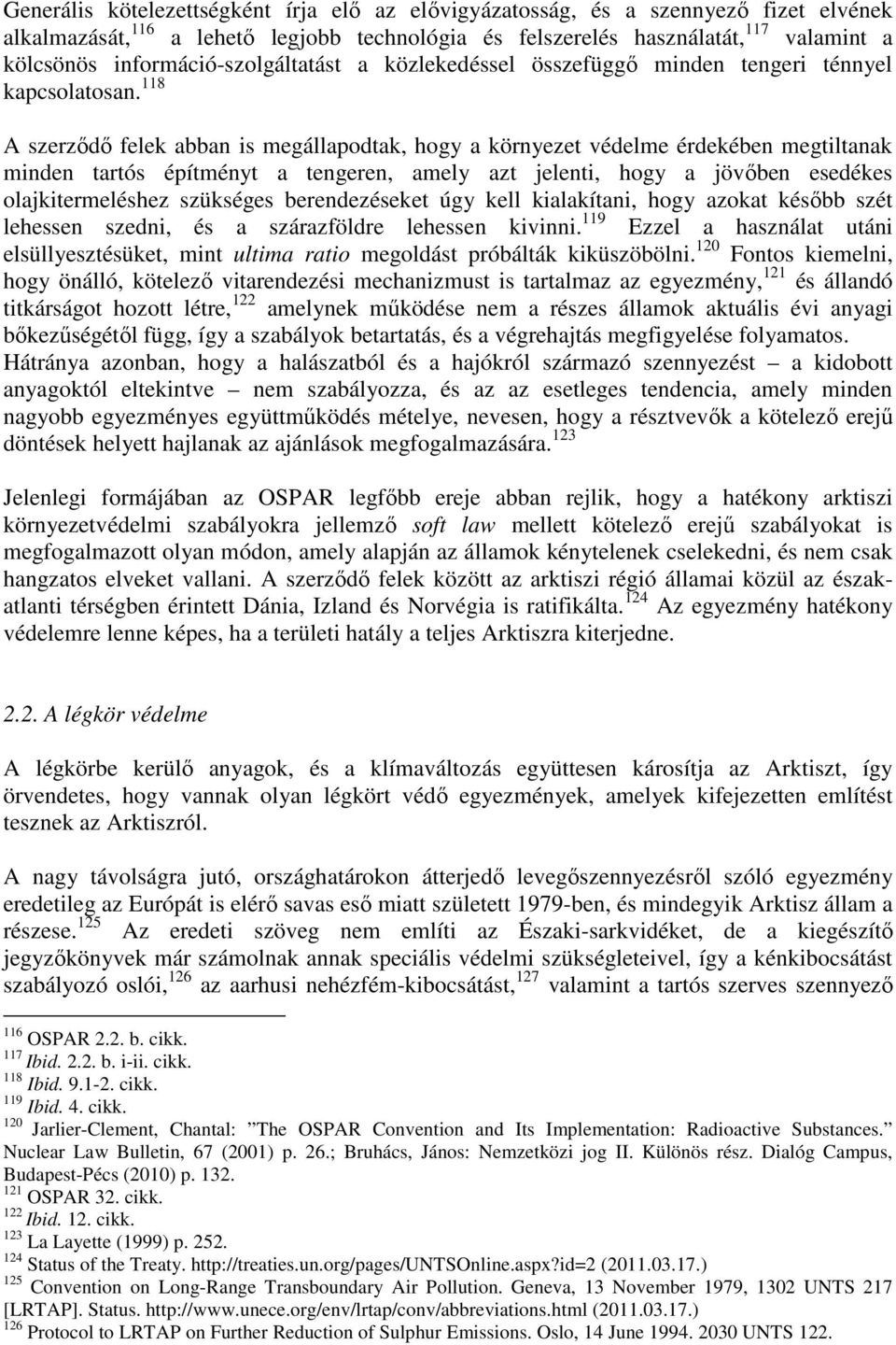 118 A szerződő felek abban is megállapodtak, hogy a környezet védelme érdekében megtiltanak minden tartós építményt a tengeren, amely azt jelenti, hogy a jövőben esedékes olajkitermeléshez szükséges