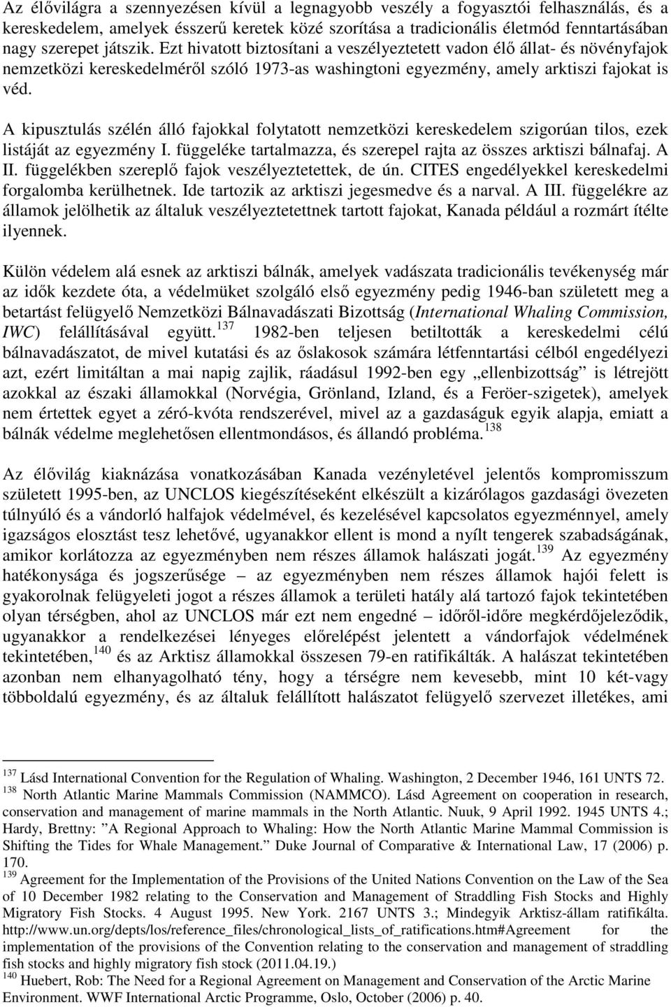 A kipusztulás szélén álló fajokkal folytatott nemzetközi kereskedelem szigorúan tilos, ezek listáját az egyezmény I. függeléke tartalmazza, és szerepel rajta az összes arktiszi bálnafaj. A II.