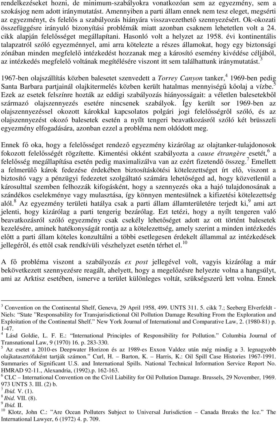 Ok-okozati összefüggésre irányuló bizonyítási problémák miatt azonban csaknem lehetetlen volt a 24. cikk alapján felelősséget megállapítani. Hasonló volt a helyzet az 1958.