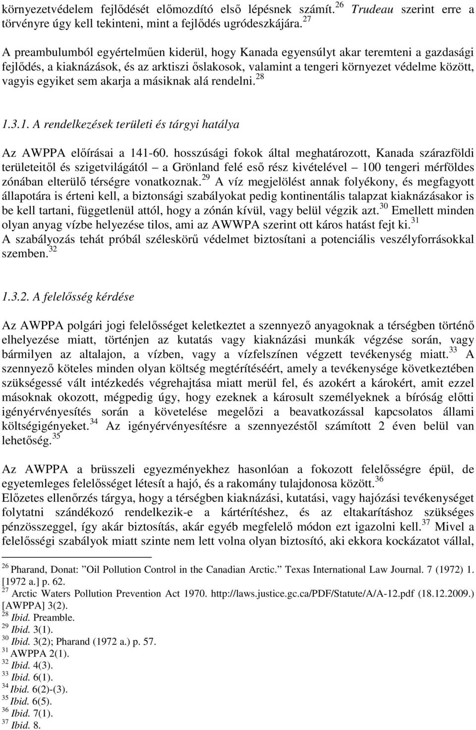 védelme között, vagyis egyiket sem akarja a másiknak alá rendelni. 28 1.3.1. A rendelkezések területi és tárgyi hatálya Az AWPPA előírásai a 141-60.