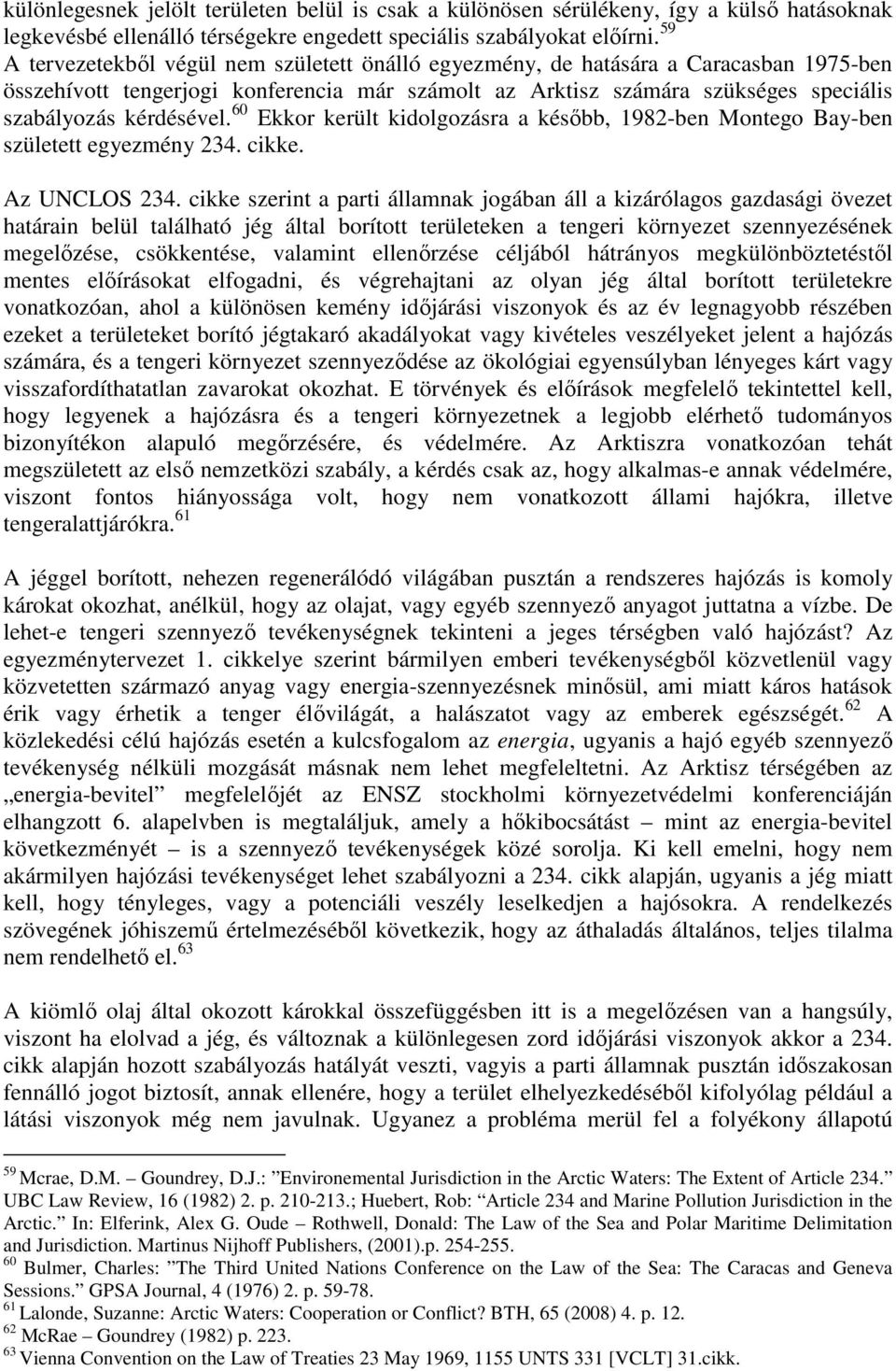 60 Ekkor került kidolgozásra a később, 1982-ben Montego Bay-ben született egyezmény 234. cikke. Az UNCLOS 234.