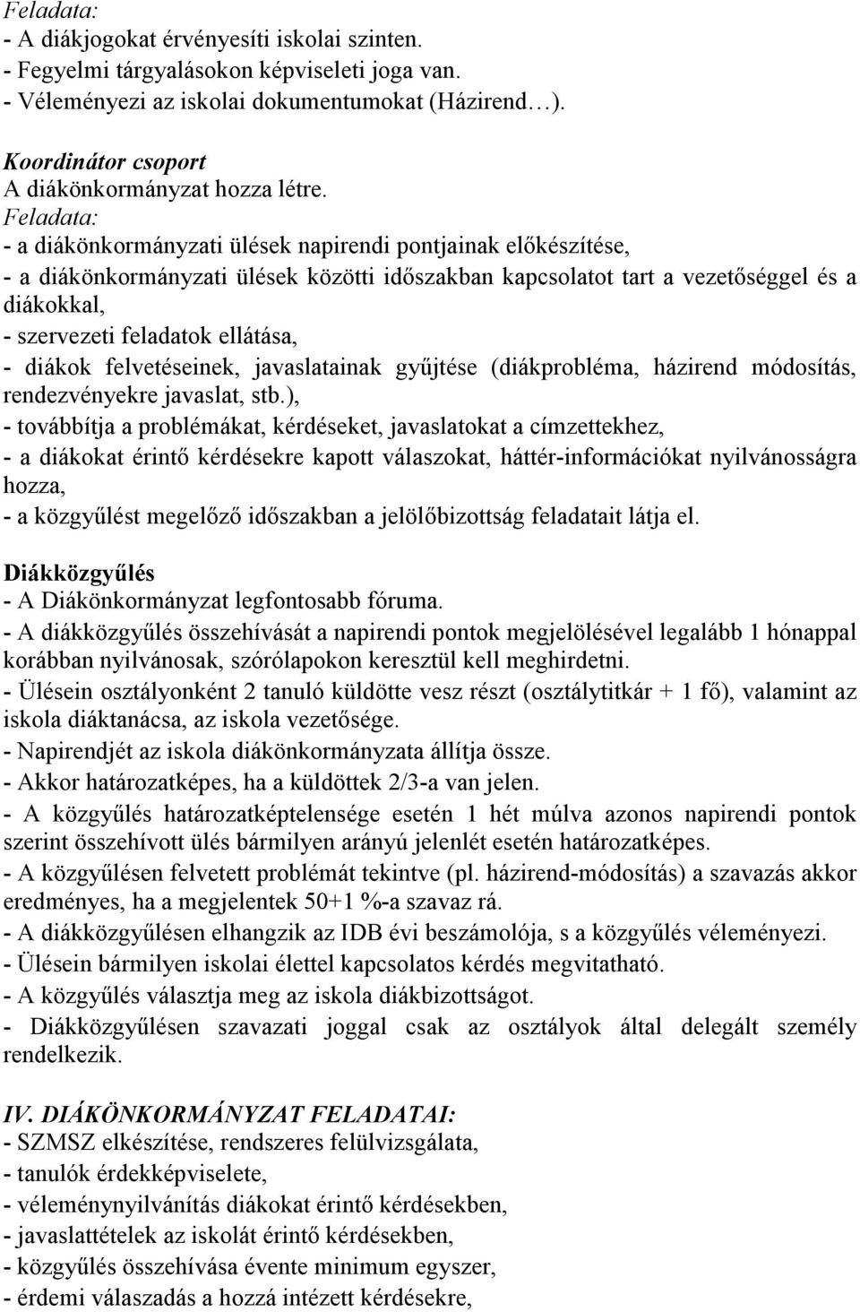 diákok felvetéseinek, javaslatainak győjtése (diákprobléma, házirend módosítás, rendezvényekre javaslat, stb.