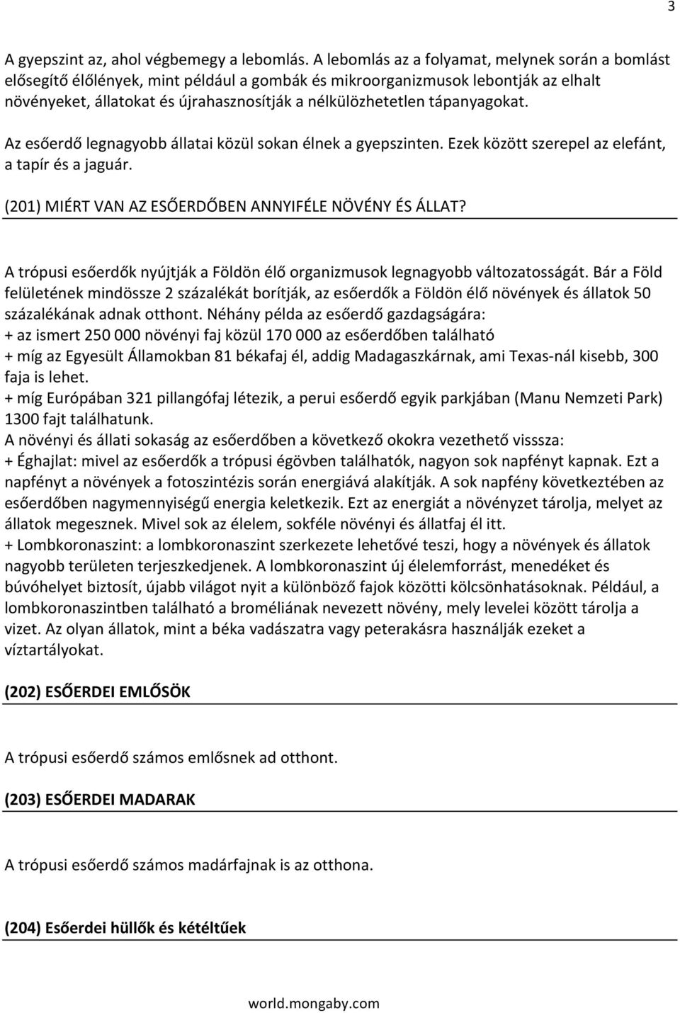 Azesőerdőlegnagyobbállataiközülsokanélnekagyepszinten.Ezekközöttszerepelazelefánt, atapírésajaguár. (201)MIÉRTVANAZESŐERDŐBENANNYIFÉLENÖVÉNYÉSÁLLAT?