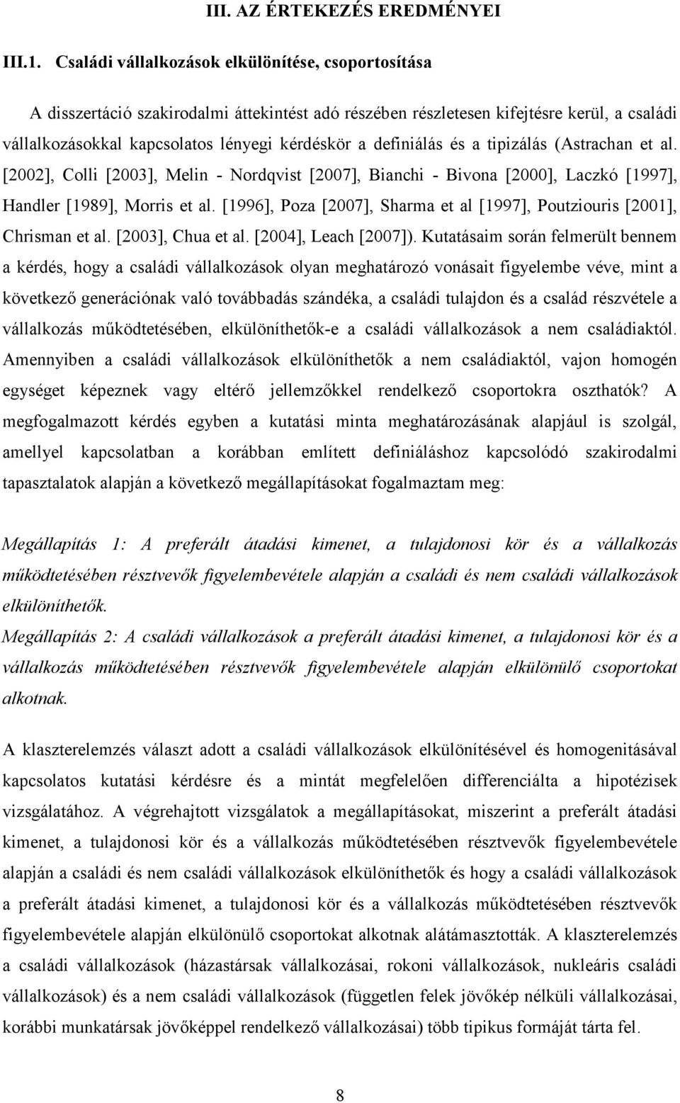 definiálás és a tipizálás (Astrachan et al. [2002], Colli [2003], Melin - Nordqvist [2007], Bianchi - Bivona [2000], Laczkó [1997], Handler [1989], Morris et al.