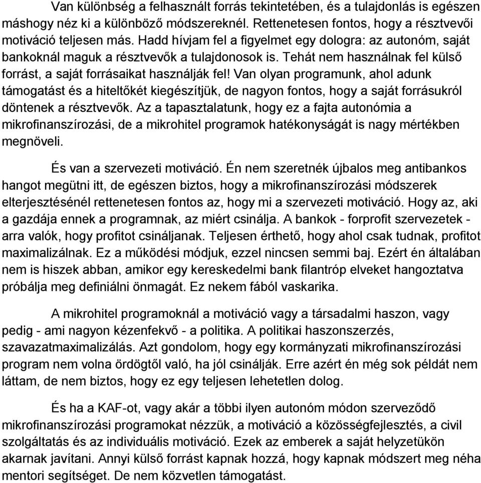 Van olyan programunk, ahol adunk támogatást és a hiteltıkét kiegészítjük, de nagyon fontos, hogy a saját forrásukról döntenek a résztvevık.