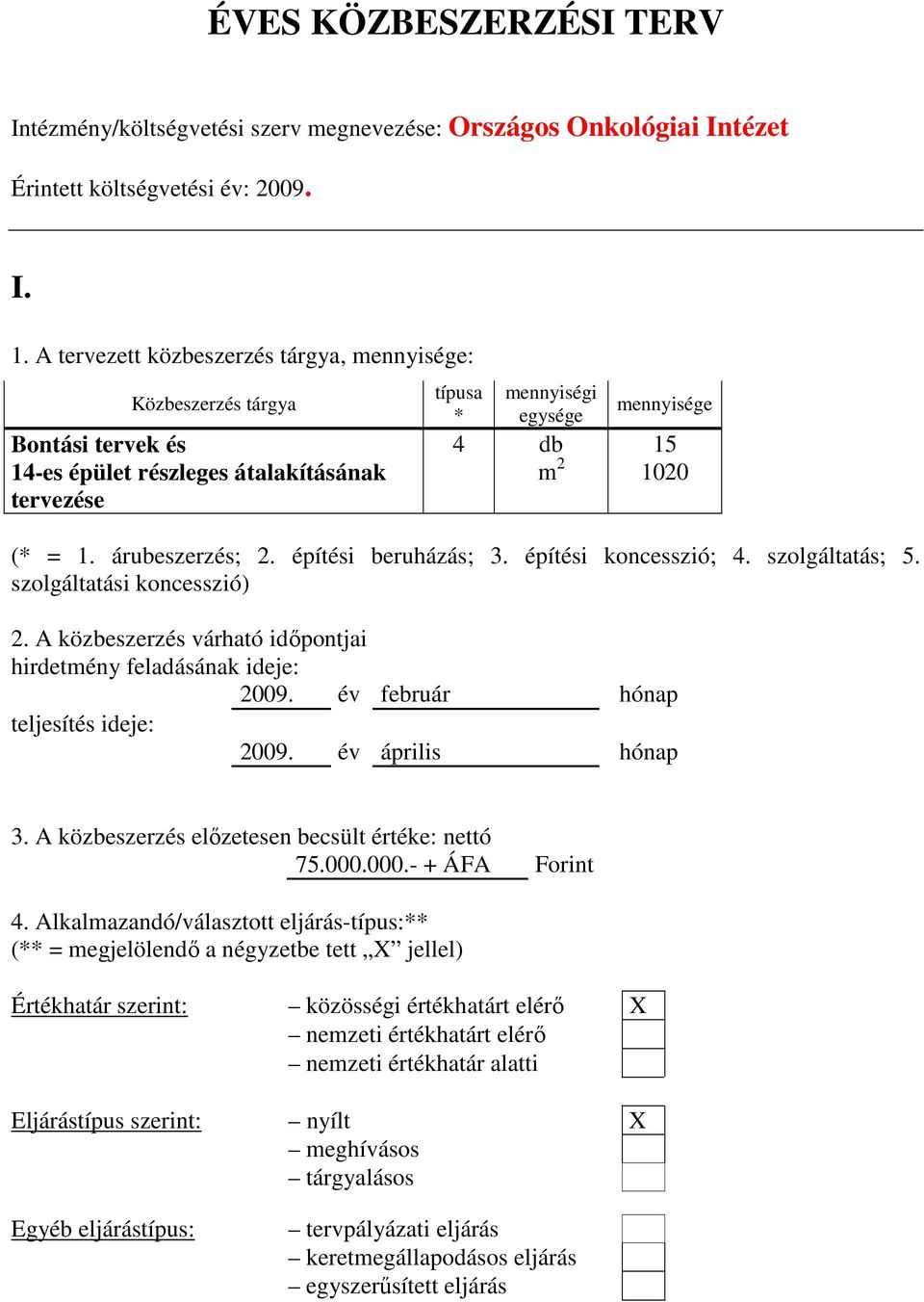 A tervezett közbeszerzés tárgya, : Bontási tervek és 14-es épület részleges átalakításának tervezése típusa * 4 db