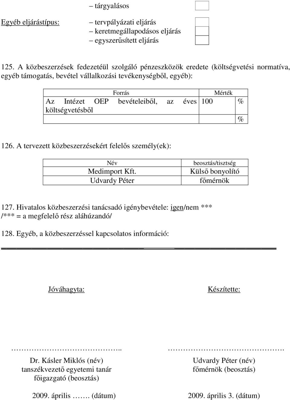 Hivatalos közbeszerzési tanácsadó igénybevétele: igen/nem *** 128.