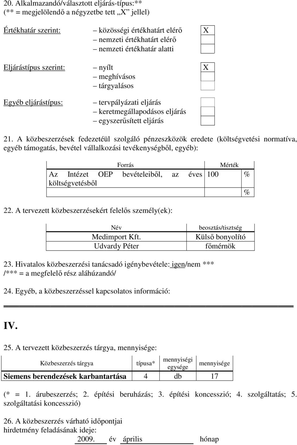 A tervezett közbeszerzésekért felelıs személy(ek): 23.