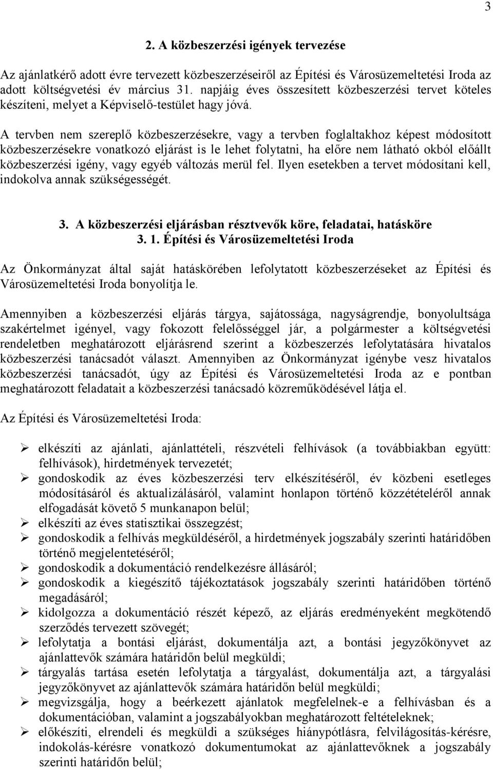 A tervben nem szereplő közbeszerzésekre, vagy a tervben foglaltakhoz képest módosított közbeszerzésekre vonatkozó eljárást is le lehet folytatni, ha előre nem látható okból előállt közbeszerzési