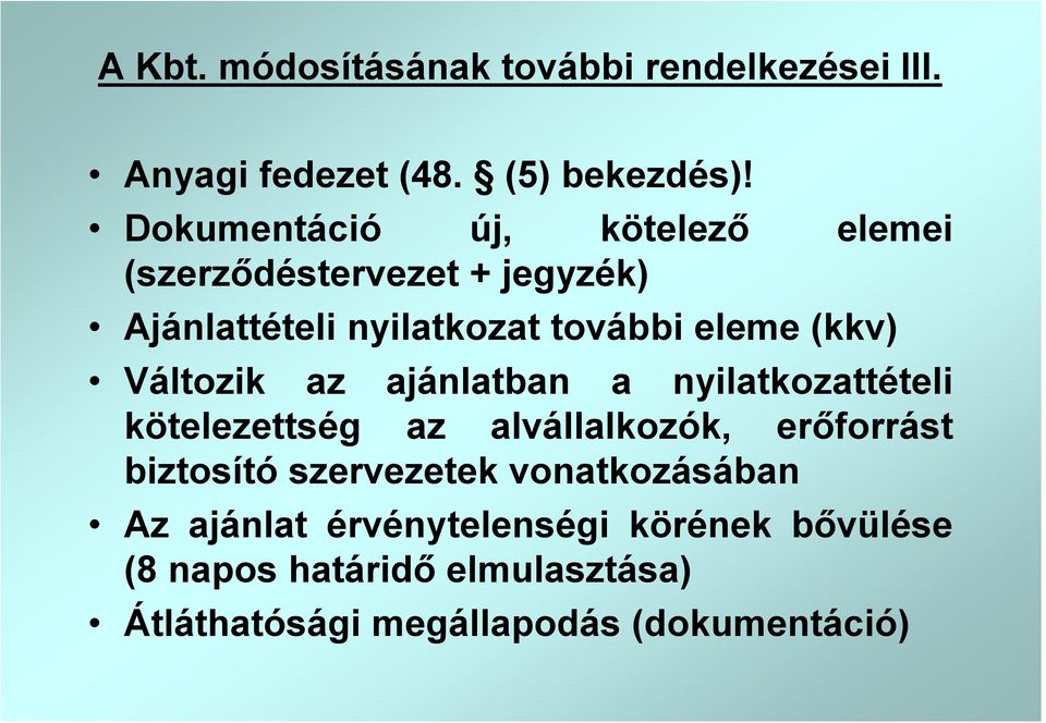 (kkv) Változik az ajánlatban a nyilatkozattételi kötelezettség az alvállalkozók, erőforrást biztosító