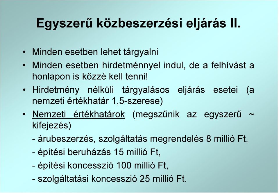 Hirdetmény nélküli tárgyalásos eljárás esetei (a nemzeti értékhatár 1,5-szerese) Nemzeti értékhatárok (megszűnik