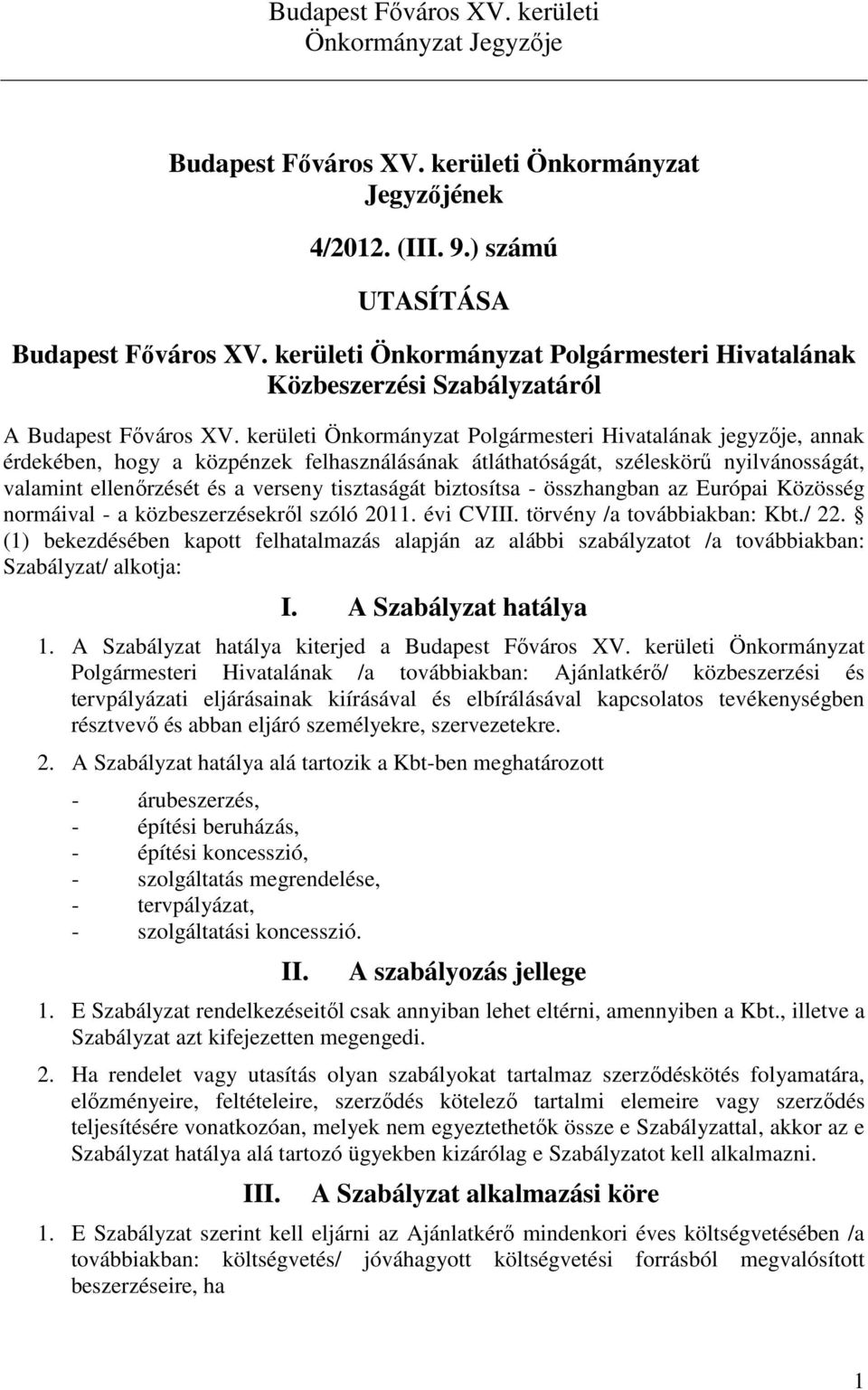 kerületi Önkormányzat Polgármesteri Hivatalának jegyzője, annak érdekében, hogy a közpénzek felhasználásának átláthatóságát, széleskörű nyilvánosságát, valamint ellenőrzését és a verseny tisztaságát