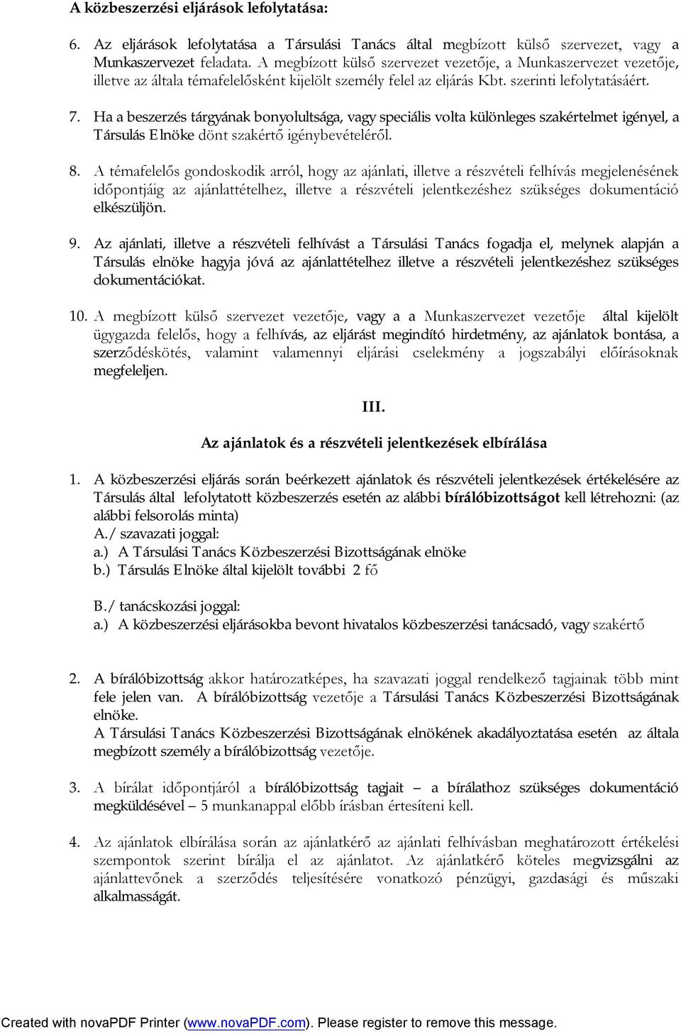 Ha a beszerzés tárgyának bonyolultsága, vagy speciális volta különleges szakértelmet igényel, a Társulás Elnöke dönt szakértő igénybevételéről. 8.