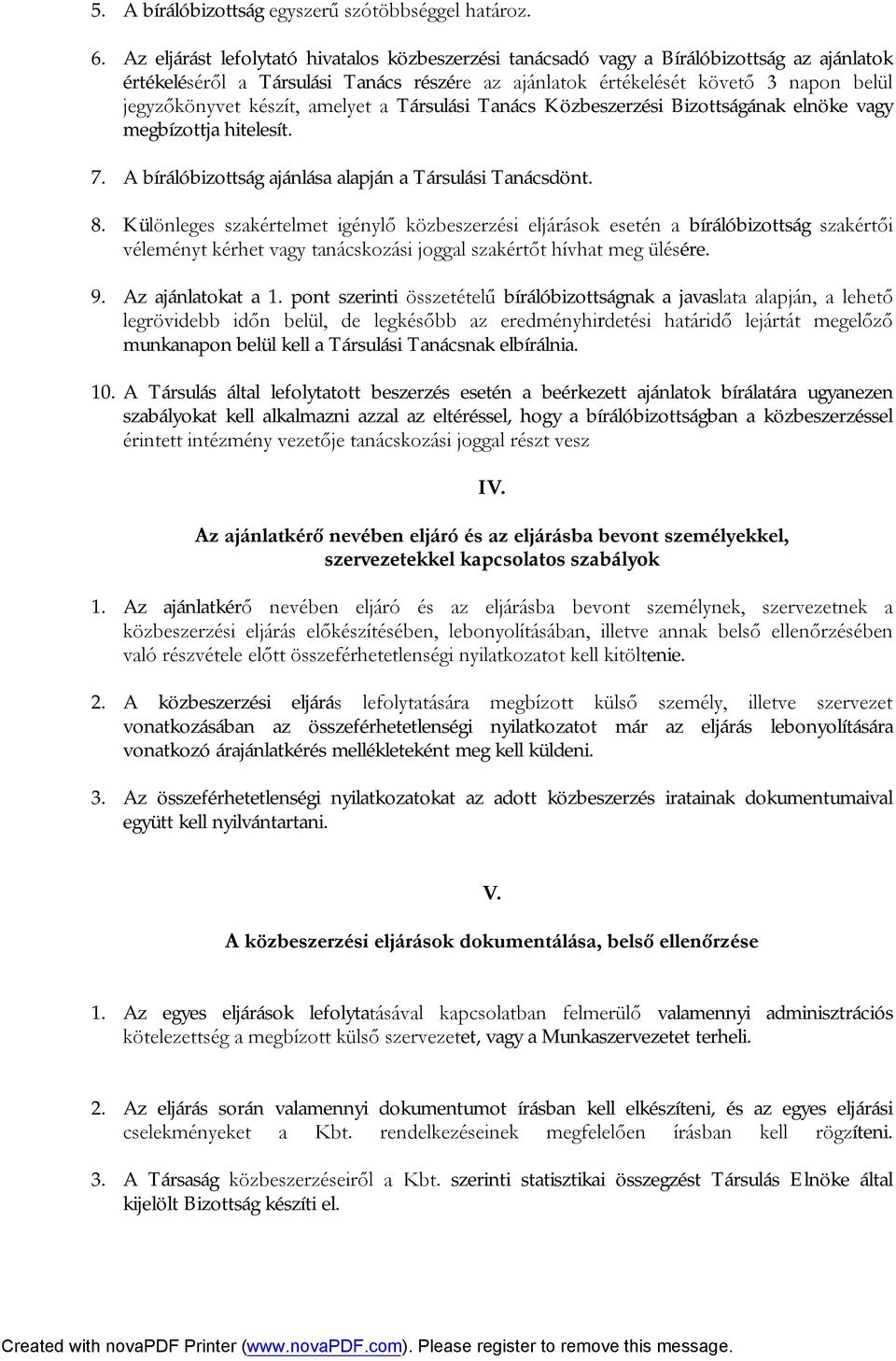 készít, amelyet a Társulási Tanács Közbeszerzési Bizottságának elnöke vagy megbízottja hitelesít. 7. A bírálóbizottság ajánlása alapján a Társulási Tanácsdönt. 8.