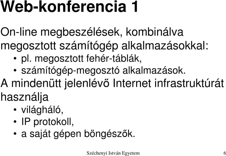 megosztott fehér-táblák, számítógép-megosztó alkalmazások.